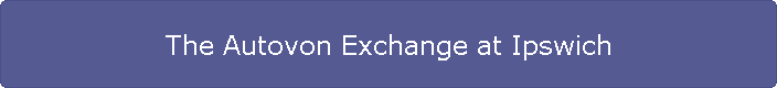 The Autovon Exchange at Ipswich